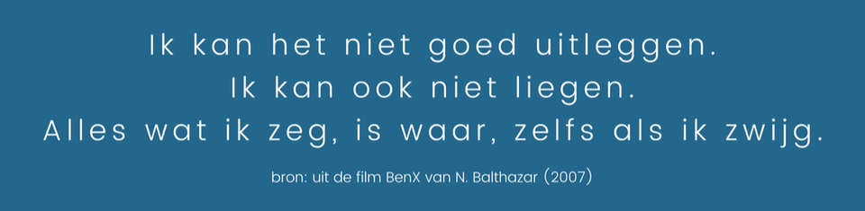 quote Ben X - Sylvia Van Loo - Uit-Zicht (Brugge): studiebegeleiding - studiekeuze - loopbaanbegeleiding - KernTalentenanalyse